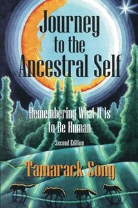 bokomslag Journey to the Ancestral Self: Remembering What It Is to Be Human