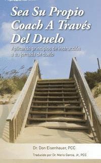 Don Eisenhauer - Sea Su Propio Coach a Traves del Duelo: Aplicando Principios de Instruccion a Su Jornada de Duelo, Häftad