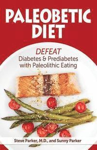 bokomslag Paleobetic Diet: Defeat Diabetes and Prediabetes With Paleolithic Eating