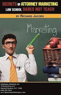 Secrets of Attorney Marketing Law School Dares Not Teach 1