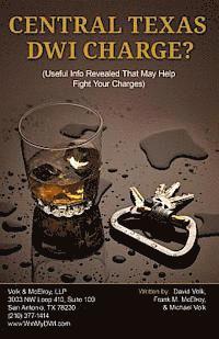Central Texas DWI Charge?: Useful Info Revealed That May Help Fight Your Charges