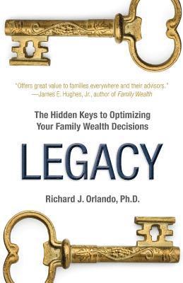 Richard J. Orlando - Legacy: The Hidden Keys to Optimizing Your Family Wealth Decisions, Häftad