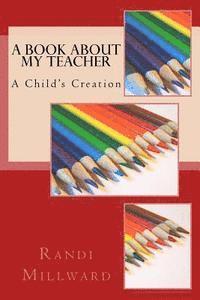 bokomslag A Book about My Teacher: A Child's Creation