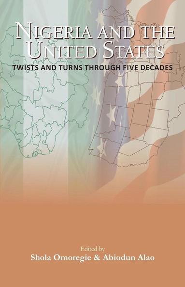 Shola J Omoregie, Abiodun Alao - Nigeria and the USA Twists and Turns Through Five Decades, Häftad