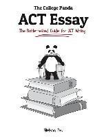 bokomslag The College Panda's ACT Essay: The Battle-tested Guide for ACT Writing