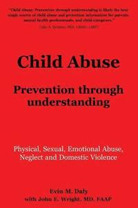 bokomslag Child Abuse: Prevention through understanding: Physical, Sexual, Emotional Abuse, Neglect and Domestic Violence