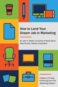 bokomslag How to Land Your Dream Job in Marketing: 6 Steps to Finding and Winning Your First Marketing Position