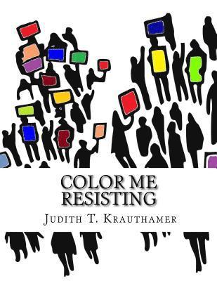 bokomslag Color Me Resisting: A coloring book for persisting when you are too tired to march