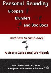 Personal Branding Bloopers, Blunders and Boo Boos and How to Climb Back!: A User's Guide and Workbook 1