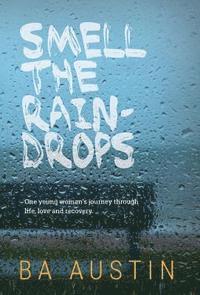bokomslag Smell the Raindrops: One young woman's journey through life, love and recovery.