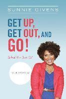 Get Up, Get Out, And Go!: Unleash Your Inner Girl