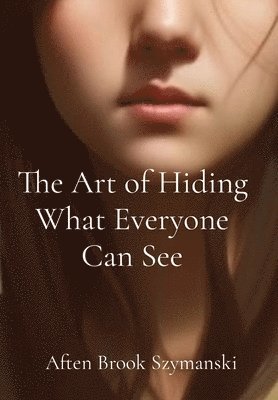 Aften Brook Szymanski - Art of Hiding What Everyone Can See, Inbunden