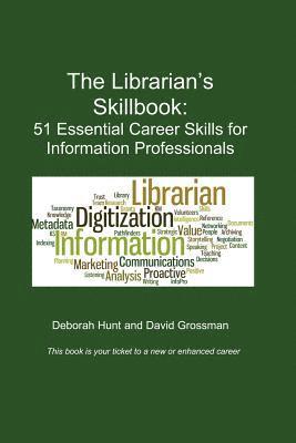 David Grossman, Deborah Hunt - The Librarian's Skillbook: 51 Essential Career Skills for Information Professionals, Häftad