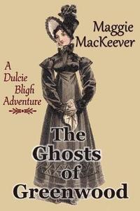 bokomslag The Ghosts of Greenwood: A Dulcie Bligh Adventure