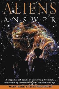 Aliens Answer: A telepathic call results in astounding, beautiful, mind-bending conversations with non-Earth beings 1