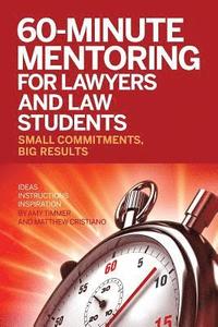 bokomslag 60-Minute Mentoring for Lawyers and Law Students: Small Commitments, Big Results