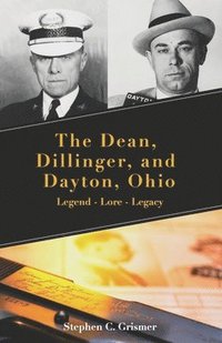 bokomslag The Dean, Dillinger, and Dayton, Ohio