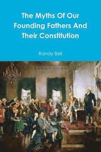 bokomslag The Myths Of Our Founding Fathers And Their Constitution