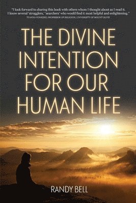 Randy M. Bell, Randy M Bell - The Divine Intention For Our Human Life, Häftad