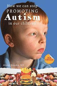 bokomslag How We Can Stop Promoting Autism in Our Children: 2nd Edition