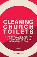 bokomslag Cleaning Church Toilets: A graphic designer's (pastor's) thoughts on god, faith, evolution, and finding freedom from an in(toxic)ating religion