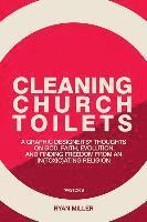 bokomslag Cleaning Church Toilets: A graphic designer's (pastor's) thoughts on god, faith, evolution, and finding freedom from an in(toxic)ating religion
