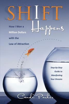 Shift Happens: How I Won a Million Dollars with the Law of Attraction 1