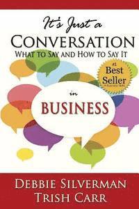 bokomslag It's Just a Conversation: What to Say and How to Say It in Business