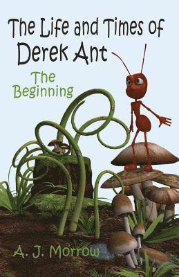 The Life and Times of Derek Ant: The Beginning 1