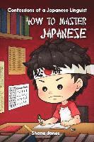 bokomslag Confessions of a Japanese Linguist - How to Master Japanese: (The Journey to Fluent, Functional, Marketable Japanese)