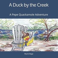 bokomslag A Duck by the Creek: A Pepe Quackamole Adventure