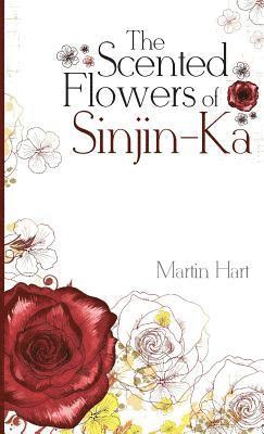 Martin Hart - Scented Flowers of Sinjin-Ka, Häftad