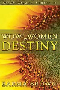 bokomslag WOW! Women of Destiny: How To Create A Life Full Of Passion, Purpose And Power In God