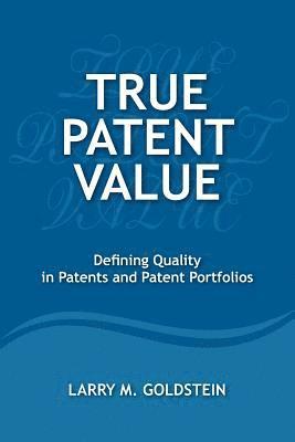 True Patent Value: Defining Quality in Patents and Patent Portfolios