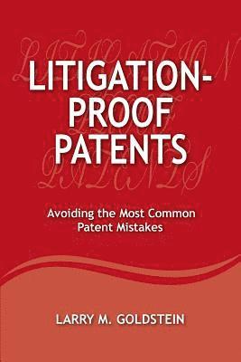 Larry M. Goldstein - Litigation-Proof Patents: Avoiding the Most Common Patent Mistakes, Häftad