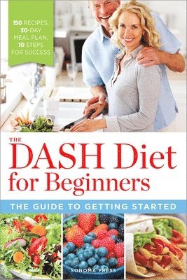 The Dash Diet for Beginners: The Guide to Getting Started, Häftad