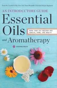 bokomslag Essential Oils & Aromatherapy, an Introductory Guide: More Than 300 Recipes for Health, Home and Beauty