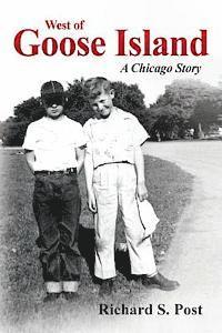 bokomslag West of Goose Island: A Chicago Story