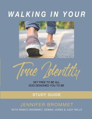 Jennifer Brommet, Judy Mills, Debbie Jones - Walking In Your True Identity Study Guide, Häftad