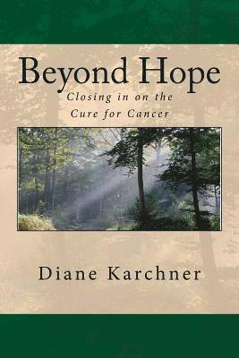 bokomslag Beyond Hope: Closing in on the Cure for Cancer