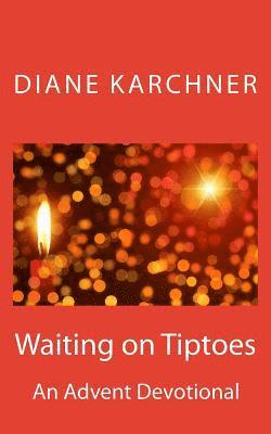 Diane Karchner - Waiting on Tiptoes: An Advent Devotional, Häftad
