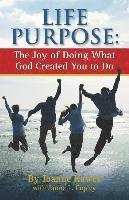 bokomslag Life Purpose: The Joy of Doing What God Created You to Do