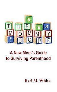 bokomslag The Mommy Code: A New Mom's Guide to Surviving Parenthood