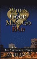 When Good Men Go Bad 1