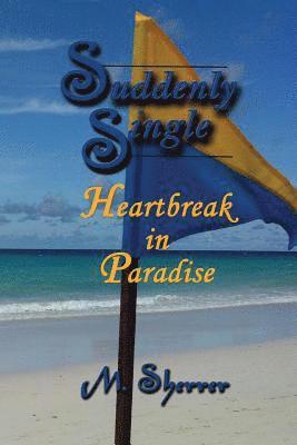 M. Sherrer - Suddenly Single: Heartbreak in Paradise, Häftad