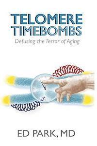 Ed Park - Telomere Timebombs: Defusing the Terror of Aging, Häftad