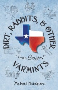 bokomslag Dirt, Rabbits, and Other Two-Legged Varmints: Short Stories From A Simpler Time and Place