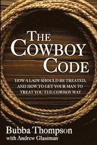 bokomslag The Cowboy Code: How A Lady Should Be Treated, And How To Get Your Man To Treat You The Cowboy Way