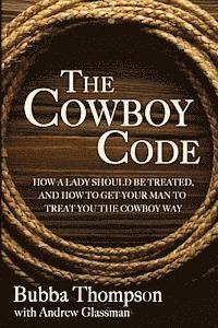 Andrew Glassman, Bubba Thompson - The Cowboy Code: How A Lady Should Be Treated, And How To Get Your Man To Treat You The Cowboy Way, Häftad