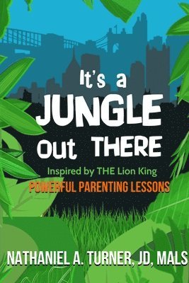 bokomslag It's A Jungle Out There: Power Parenting Lessons Inspired by The Lion King